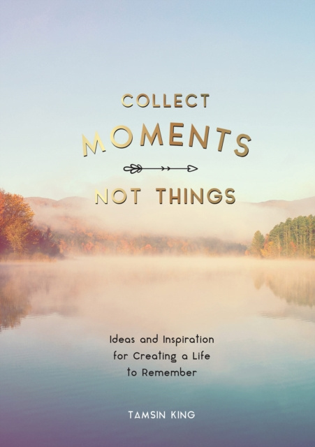 E-Book Collect Moments, Not Things Tamsin King