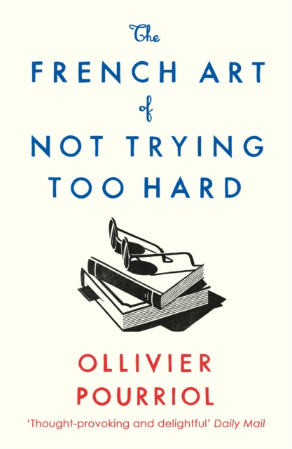 E-book French Art of Not Trying Too Hard Ollivier Pourriol
