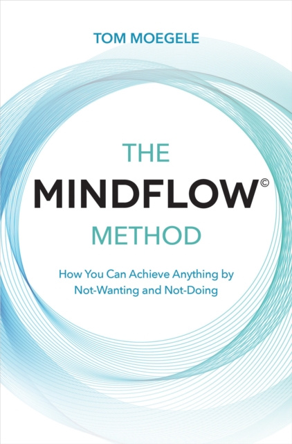 E-knjiga MINDFLOW(c) Method Tom Moegele