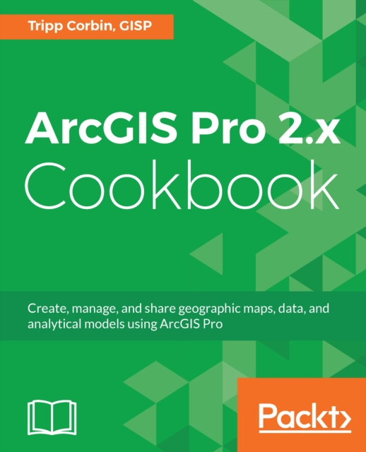 E-knjiga ArcGIS Pro 2.x Cookbook Corbin Tripp Corbin