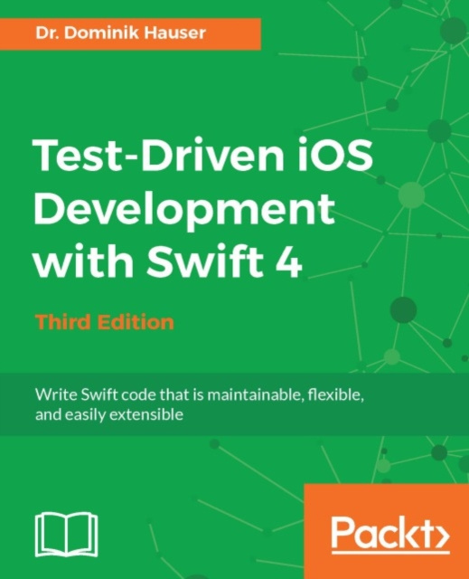 ebook Test-Driven iOS Development with Swift 4 - Third Edition Dr. Dominik Hauser