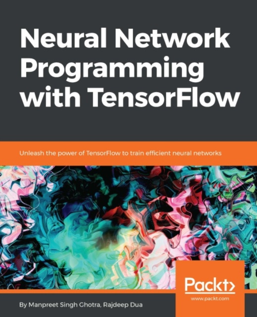 E-knjiga Neural Network Programming with TensorFlow Manpreet Singh Ghotra