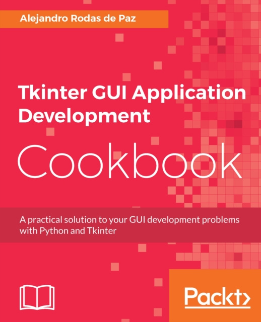 E-knjiga Tkinter GUI Application Development Cookbook Rodas de Paz Alejandro Rodas de Paz