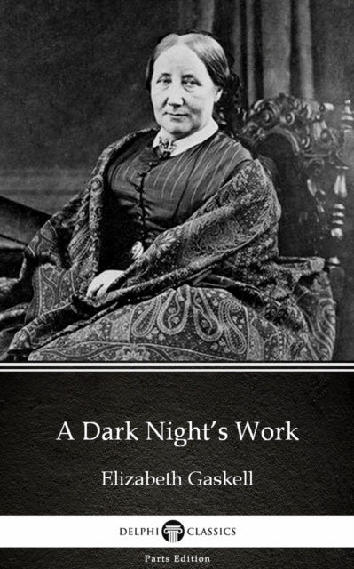 E-kniha Dark Night's Work by Elizabeth Gaskell - Delphi Classics (Illustrated) Elizabeth Gaskell