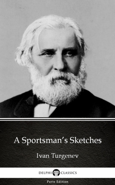 E-kniha Sportsman's Sketches by Ivan Turgenev - Delphi Classics (Illustrated) Ivan Turgenev