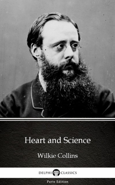 E-knjiga Heart and Science by Wilkie Collins - Delphi Classics (Illustrated) Wilkie Collins