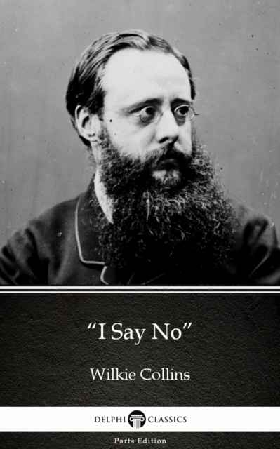 E-kniha &quote;I Say No&quote; by Wilkie Collins - Delphi Classics (Illustrated) Wilkie Collins
