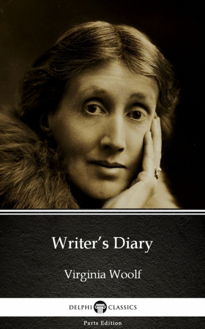 E-book Writer's Diary by Virginia Woolf - Delphi Classics (Illustrated) Virginia Woolf