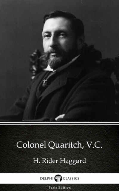 E-Book Colonel Quaritch, V.C. by H. Rider Haggard - Delphi Classics (Illustrated) H. Rider Haggard