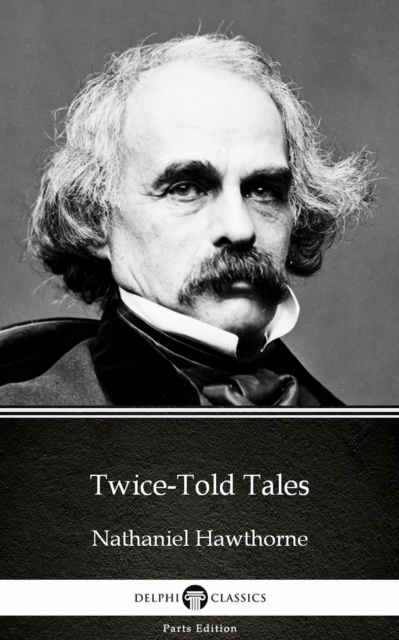 E-knjiga Twice-Told Tales by Nathaniel Hawthorne - Delphi Classics (Illustrated) Nathaniel Hawthorne