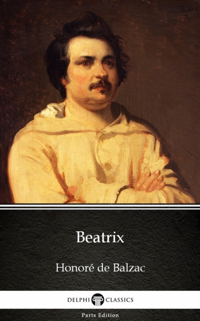 E-kniha Beatrix by Honore de Balzac - Delphi Classics (Illustrated) Honore de Balzac
