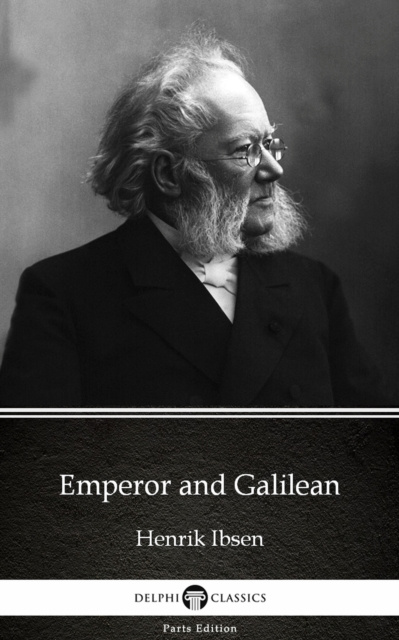 E-Book Emperor and Galilean by Henrik Ibsen - Delphi Classics (Illustrated) Henrik Ibsen