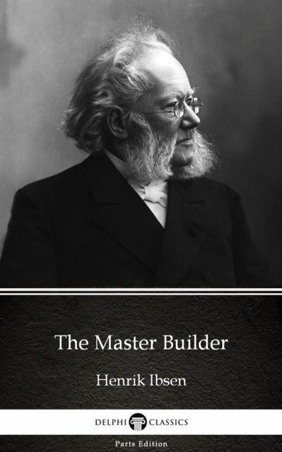 E-Book Master Builder by Henrik Ibsen - Delphi Classics (Illustrated) Henrik Ibsen