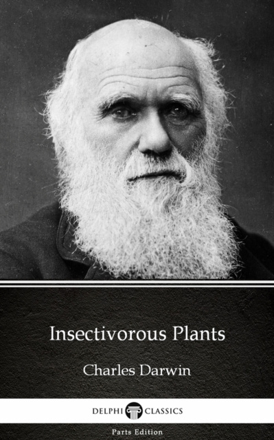 E-Book Insectivorous Plants by Charles Darwin - Delphi Classics (Illustrated) Charles Darwin