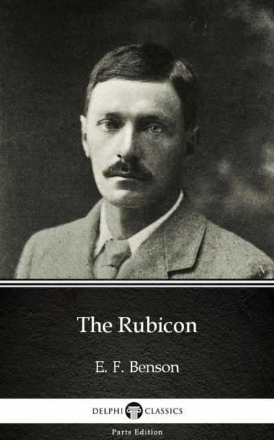 E-Book Rubicon by E. F. Benson - Delphi Classics (Illustrated) E. F. Benson