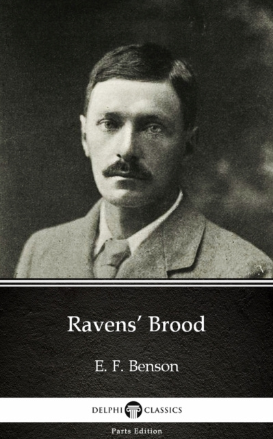 E-kniha Ravens' Brood by E. F. Benson - Delphi Classics (Illustrated) E. F. Benson