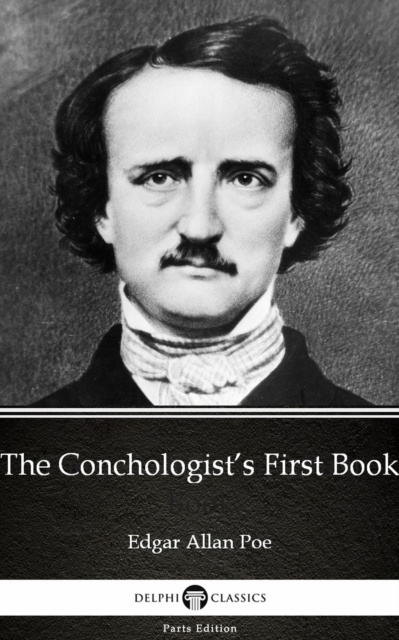E-kniha Conchologist's First Book by Edgar Allan Poe - Delphi Classics (Illustrated) Edgar Allan Poe