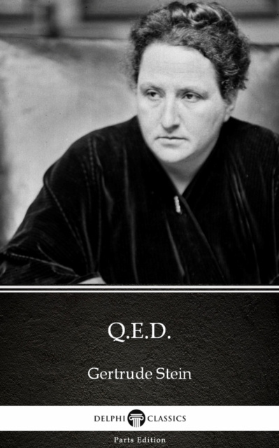 E-knjiga Q.E.D. by Gertrude Stein - Delphi Classics (Illustrated) Gertrude Stein