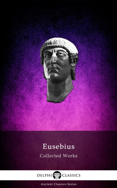 E-book Delphi Collected Works of Eusebius (Illustrated) Eusebius of Caesarea