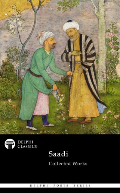 E-kniha Delphi Collected Works of Saadi (Illustrated) Saadi Shirazi