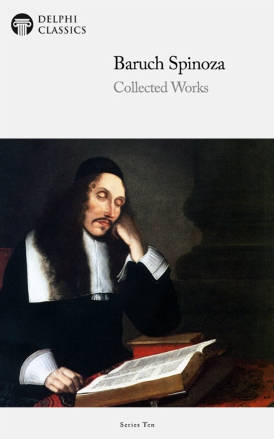 E-kniha Delphi Collected Works of Baruch Spinoza (Illustrated) Baruch Spinoza