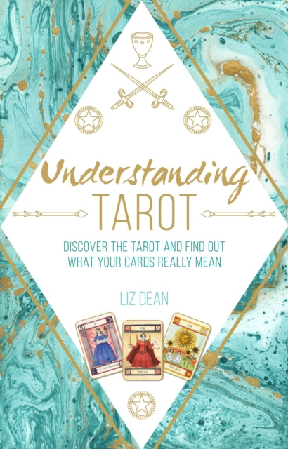 E-kniha Understanding Tarot: Discover the tarot and find out what your cards really mean Liz Dean