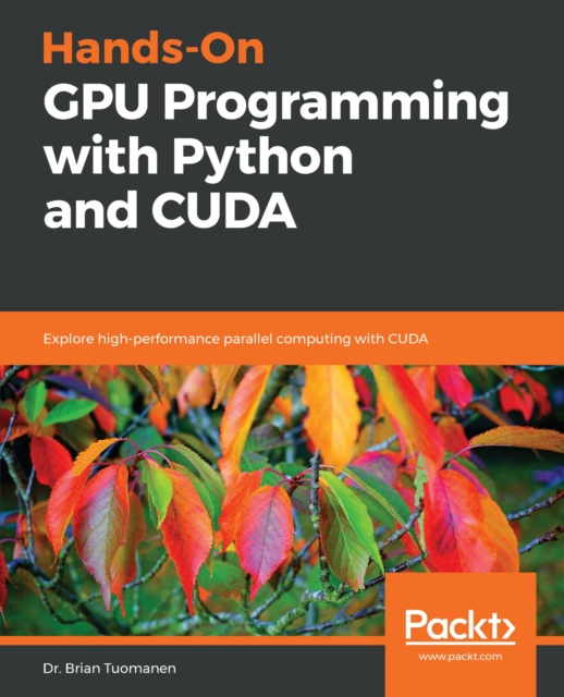 E-knjiga Hands-On GPU Programming with Python and CUDA Tuomanen Dr. Brian Tuomanen
