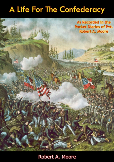 E-Book Life For The Confederacy Robert A. Moore