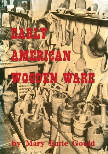E-Book Early American Wooden Ware & Other Kitchen Utensils Mary Earle Gould