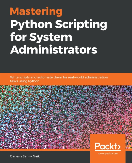 E-Book Mastering Python Scripting for System Administrators Naik Ganesh Sanjiv Naik