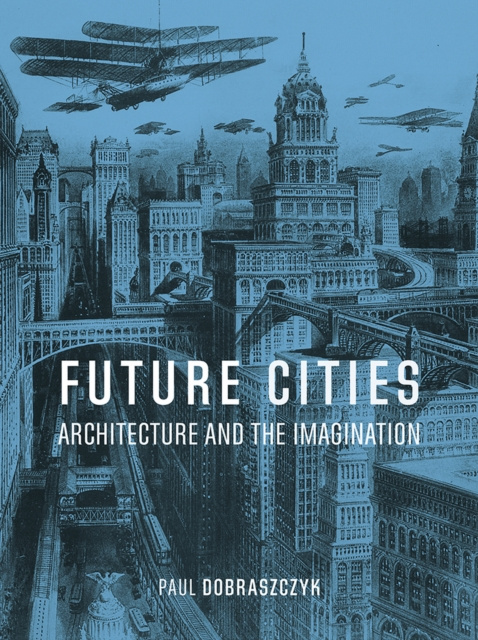 E-knjiga Future Cities Dobraszczyk Paul Dobraszczyk