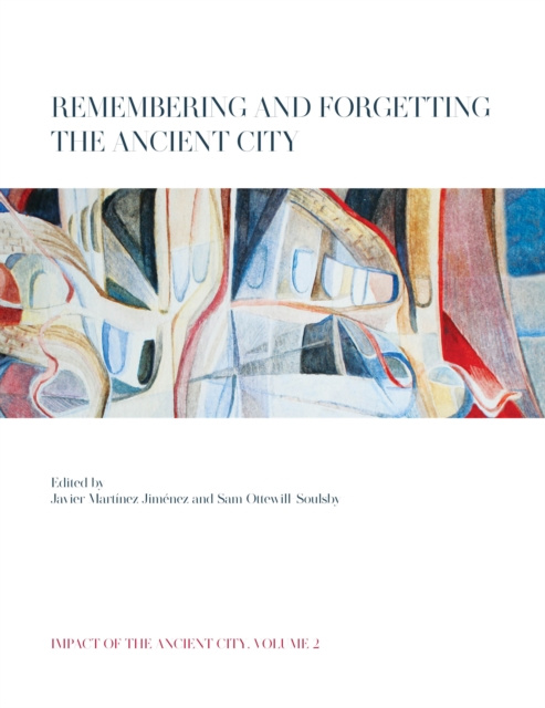 E-book Remembering and Forgetting the Ancient City Martinez Jimenez Javier Martinez Jimenez