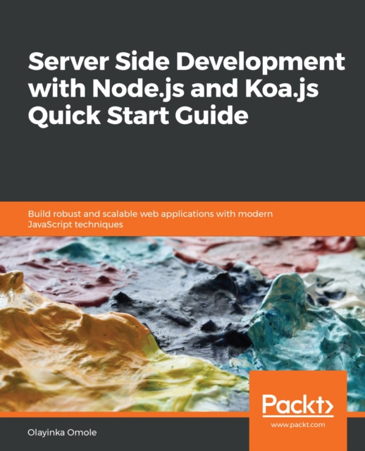 E-knjiga Server Side development with Node.js and Koa.js Quick Start Guide Omole Olayinka Omole