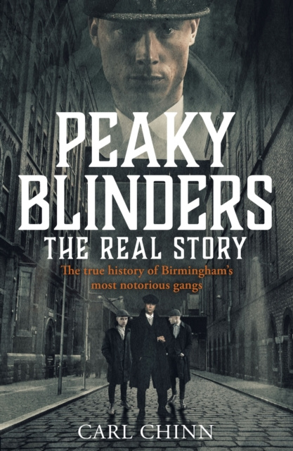 E-book Peaky Blinders - The Real Story of Birmingham's most notorious gangs Carl Chinn