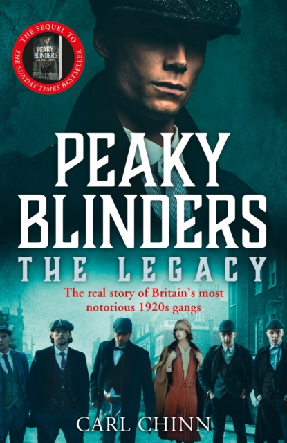 E-kniha Peaky Blinders: The Legacy - The real story of Britain's most notorious 1920s gangs Carl Chinn