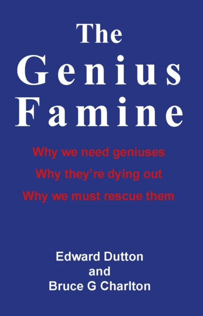 E-kniha Genius Famine: Why We Need Geniuses, Why They're Dying Out, Why We Must Rescue Them Edward Dutton