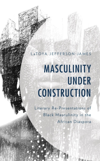 E-knjiga Masculinity Under Construction LaToya Jefferson-James