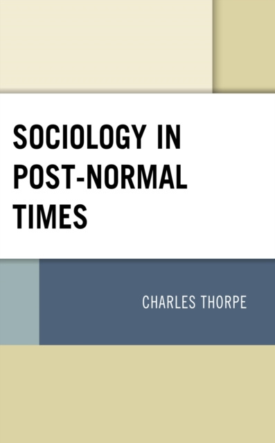 E-Book Sociology in Post-Normal Times Charles Thorpe