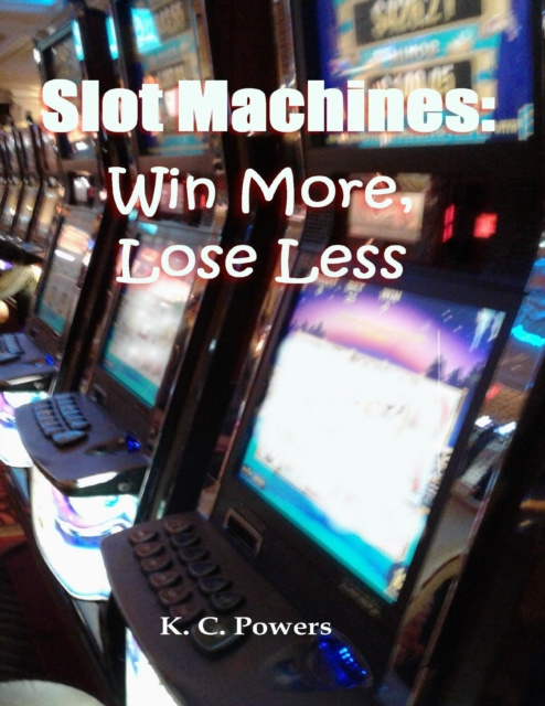 E-Book Slot Machines: Win More, Lose Less Powers K. C. Powers