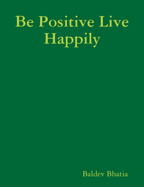 E-knjiga Be Positive Live Happily Bhatia Baldev Bhatia
