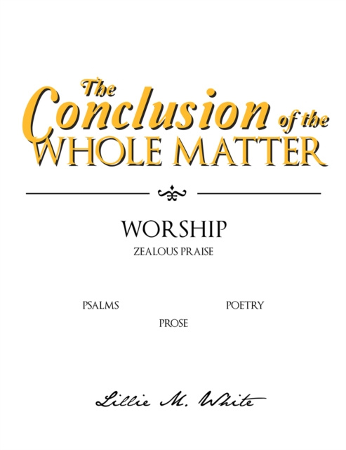 E-Book Conclusion of the Whole Matter - Worship: Zealous Praise Lillie M. White