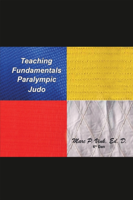 E-Book Teaching Fundamentals Paralympic Judo Marc P. Vink Ed. D.