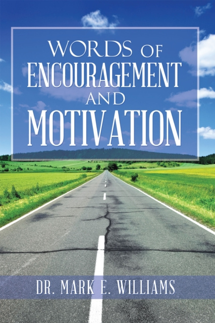 E-Book Words of Encouragement and Motivation Dr. Mark E. Williams
