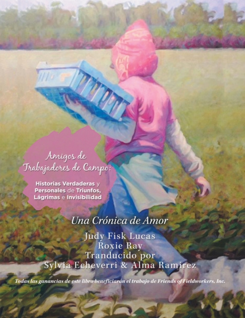 E-book Amigos De  Trabajadores De Campo:  Historias Verdaderas Y Personales De Triunfos, Lagrimas E Invisibilidad Judy Fisk Lucas