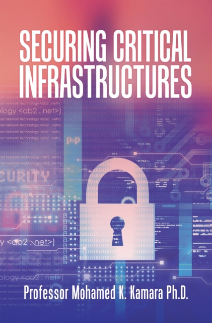 E-knjiga Securing Critical Infrastructures Professor Mohamed K. Kamara Ph.D.