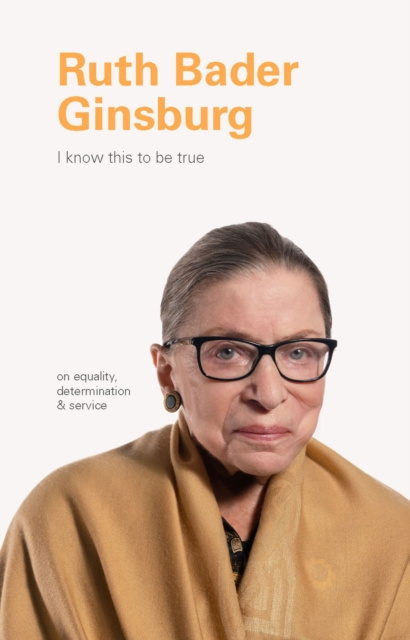 E-kniha I Know This to Be True: Ruth Bader Ginsburg Geoff Blackwell