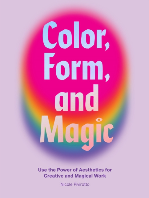 E-kniha Color, Form, and Magic Nicole Pivirotto