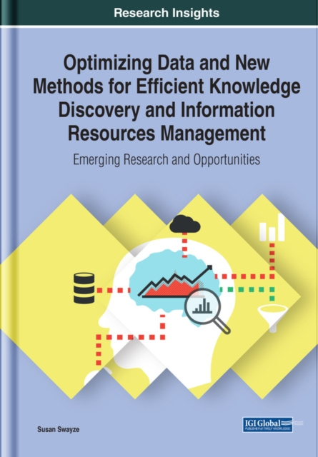 E-book Optimizing Data and New Methods for Efficient Knowledge Discovery and Information Resources Management: Emerging Research and Opportunities Susan