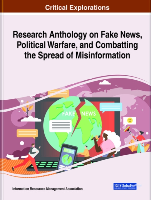 E-book Research Anthology on Fake News, Political Warfare, and Combatting the Spread of Misinformation Information Resources