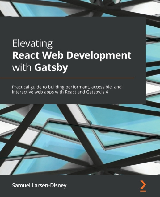 E-knjiga Elevating React Web Development with Gatsby Larsen-Disney Samuel Larsen-Disney